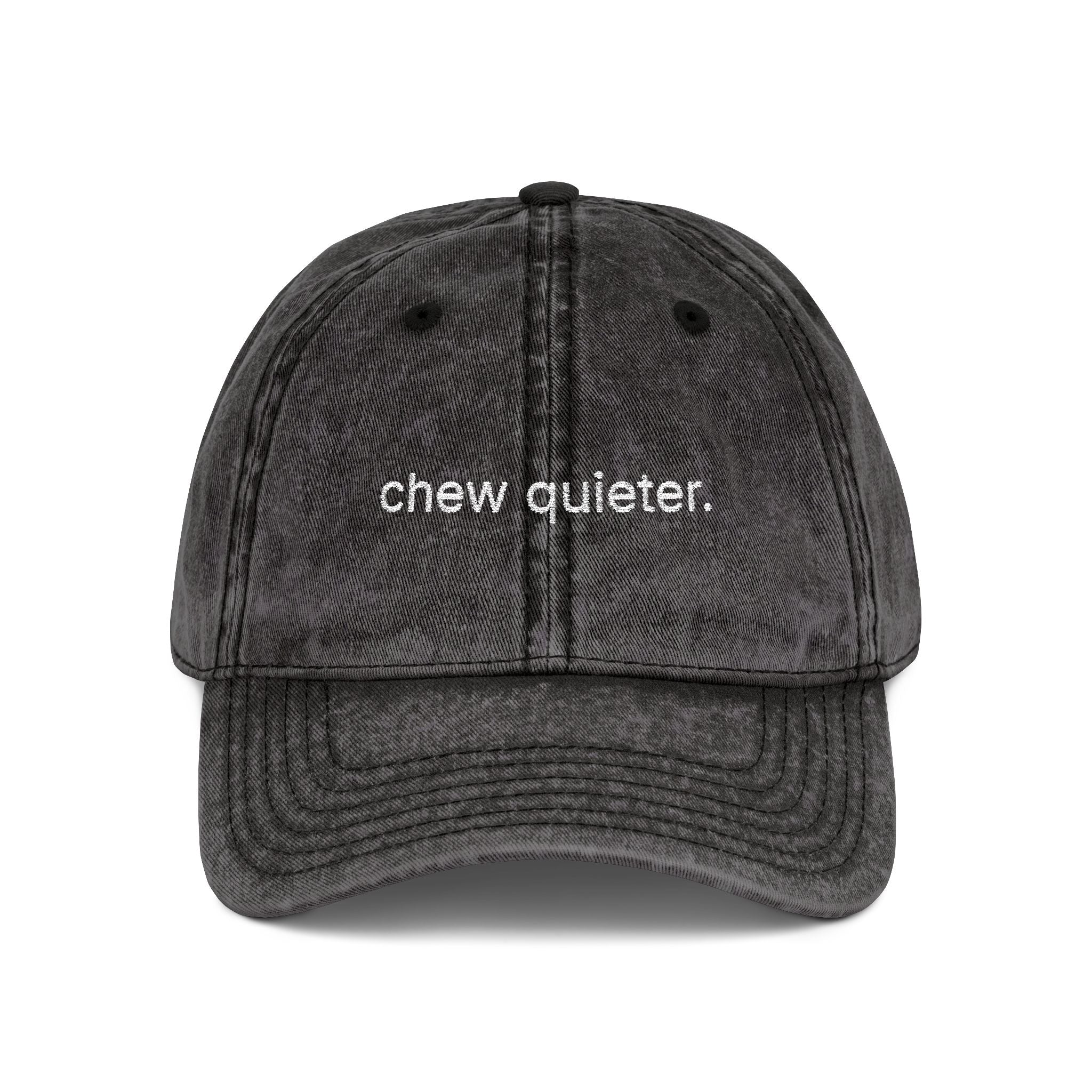 "chew quieter." Embroidered Vintage Cap