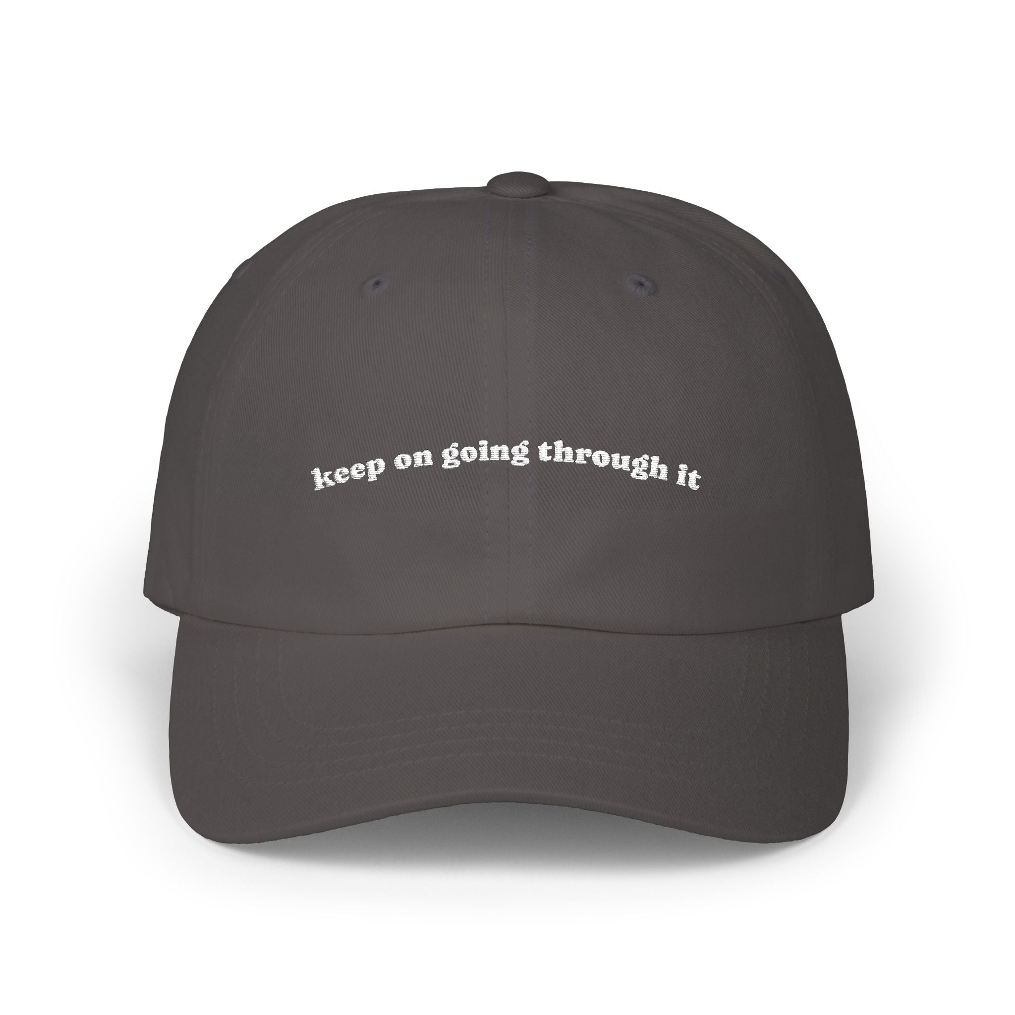 Embroidered 'keep on going through it ' Classic Dad Cap
