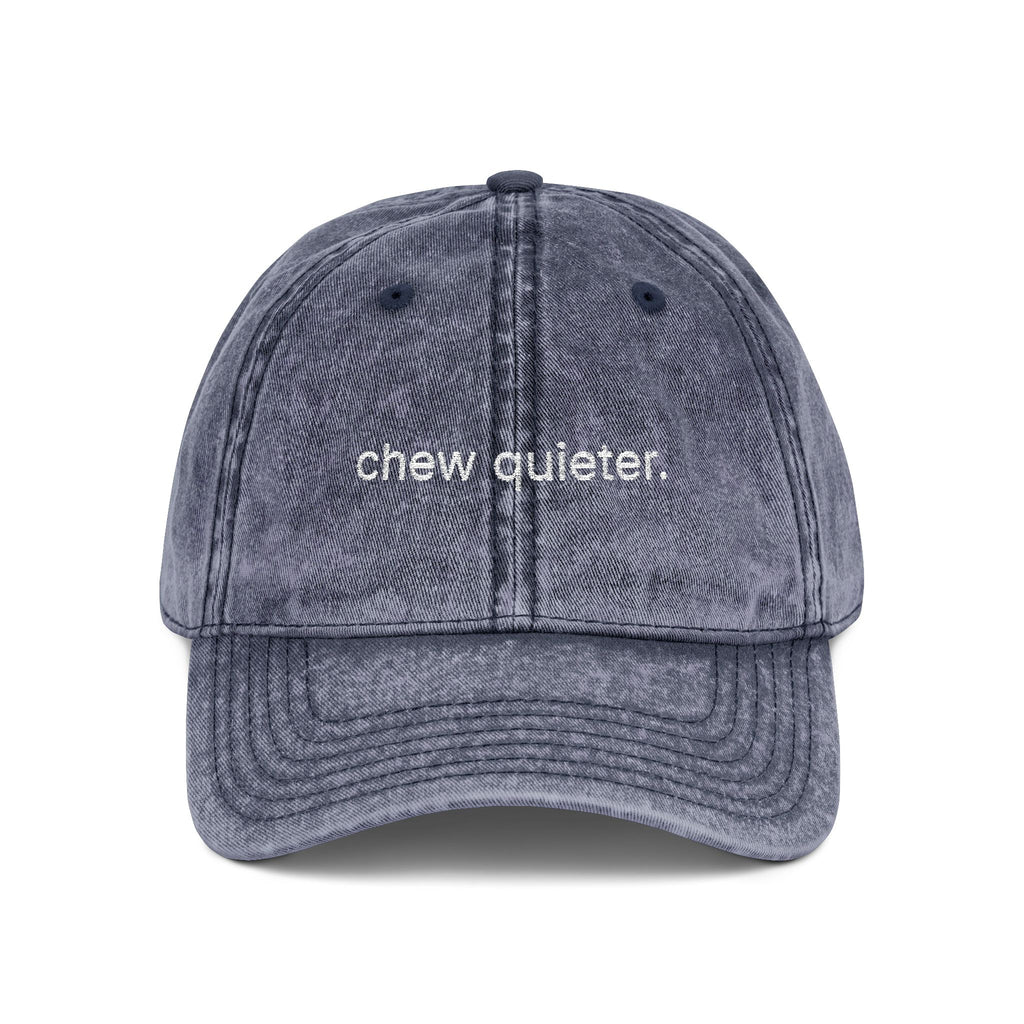 "chew quieter." Embroidered Vintage Cap