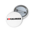 I Love Calories Pin Button
