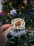 You Can Do Hard Things (sticker or magnet)
