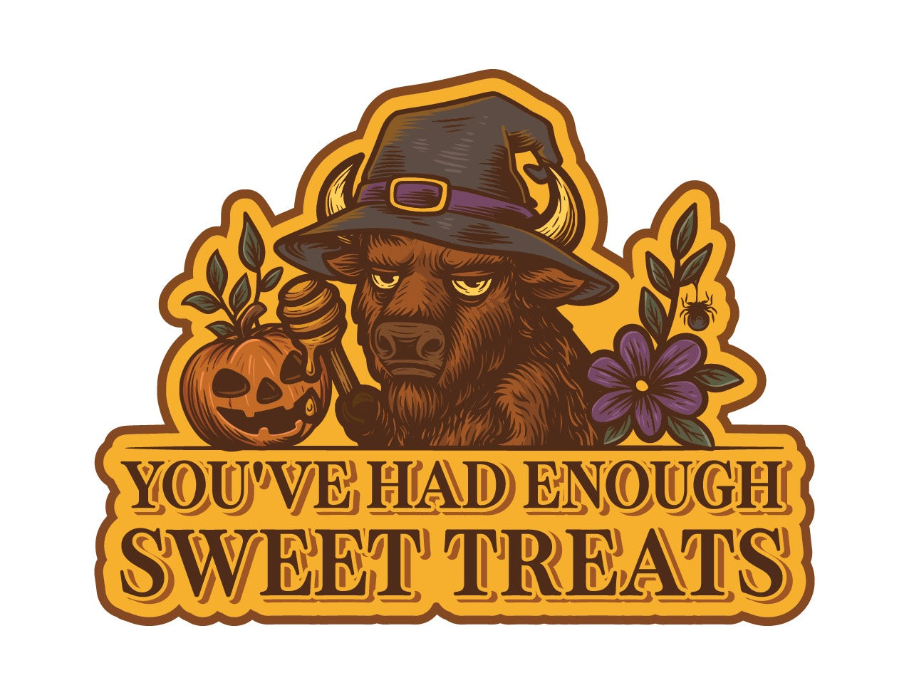 You’ve Had Enough Sweet Treats | HALLOWEEN EDITION (Sticker or Magnet)