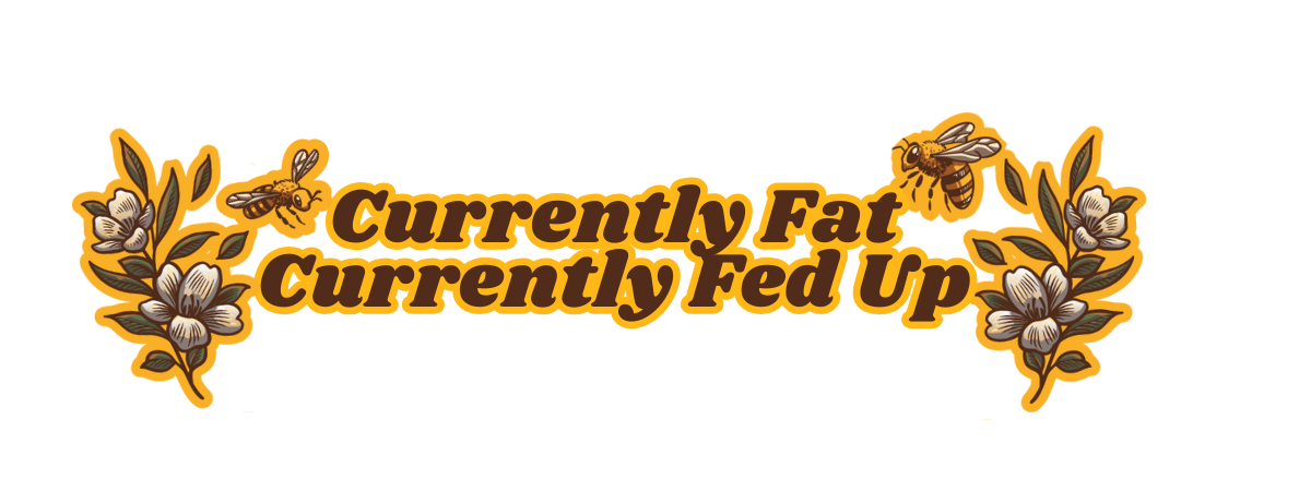 Currently Fat, Currently Fed Up