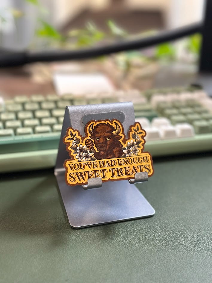 You’ve Had Enough Sweet Treats (Sticker or Magnet)